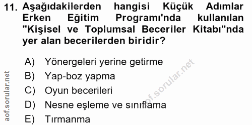 11. soru: Aşağıdakilerden hangisi Küçük Adimlar Erken Egitim Programı'nda kullanılan "Kişisel ve Toplumsal Beceriler Kitabı"nda…