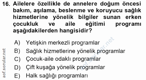 16. soru: Ailelere özellikle de annelere doğum öncesi bakım, aşılama, beslenme ve koruyucu sağlık hizmetlerine yönelik bilgiler…