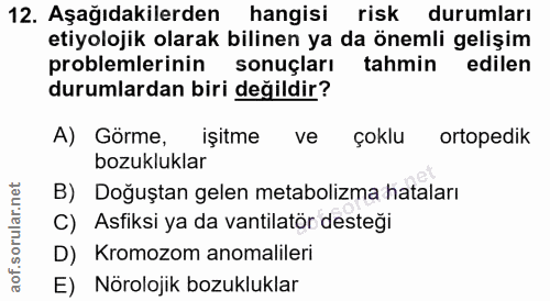 12. soru: Aşağıdakilerden hangisi risk durumları etiyolojik olarak bilinen ya da önemli gelişim problemlerinin sonuçları tahmin…