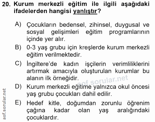 20. soru: Kurum merkezli eğitim ile ilgili aşağıdaki ifadelerden hangisi yanlıştır? A) Çocukların bedensel, zihinsel, duygusal…