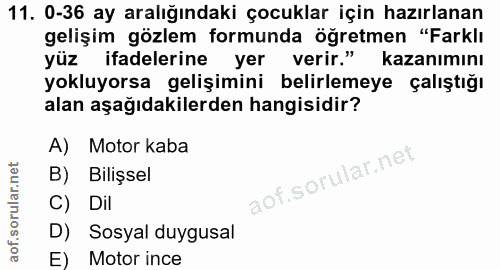 11. soru: 0-36 ay aralığındaki çocuklar için hazırlanan gelişim gözlem formunda öğretmen "Farklı yüz ifadelerine yer verir." ka…