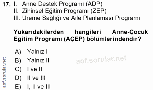 17. soru: I. Anne Destek Programı (ADP) II. Zihinsel Eğitim Programı (ZEP) III. Üreme Sağlığı ve Aile Planlaması Programı Yukar…