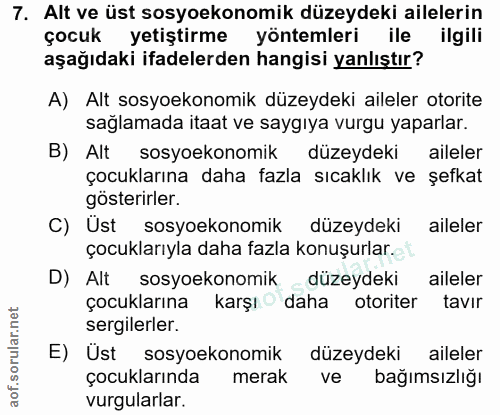 7. soru: Alt ve üst sosyoekonomik düzeydeki ailelerin çocuk yetiştirme yöntemleri ile ilgili aşağıdaki ifadelerden hangisi yan…