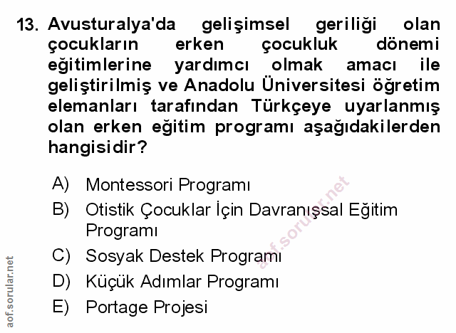 13. soru: Avustralya'da gelişimsel geriliği olan çocukların erken çocukluk donemi eğitimlerine yardımcı olmak amacı ile gelişti…