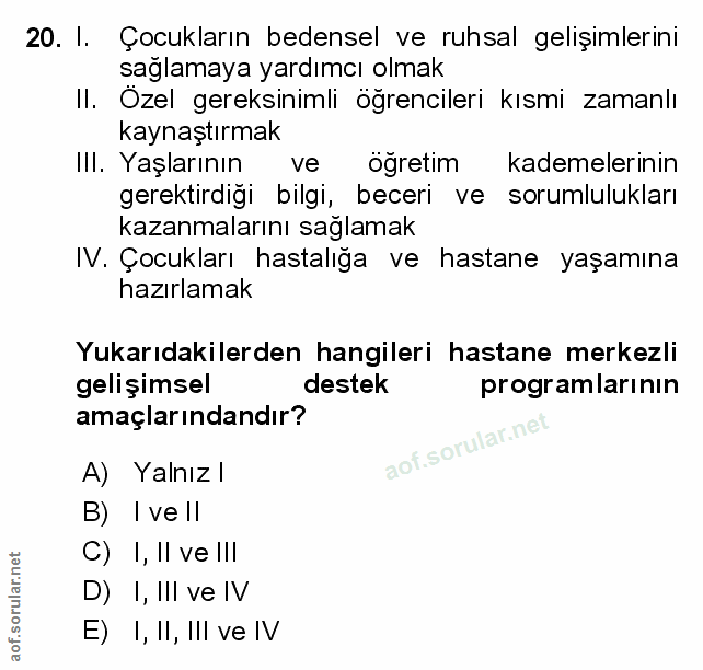 20. soru: I. Çocukların bedensel ve ruhsal gelişimlerini sağlamaya yardımcı olmak II. Özel gereksinimli öğrencileri kısmi zaman…