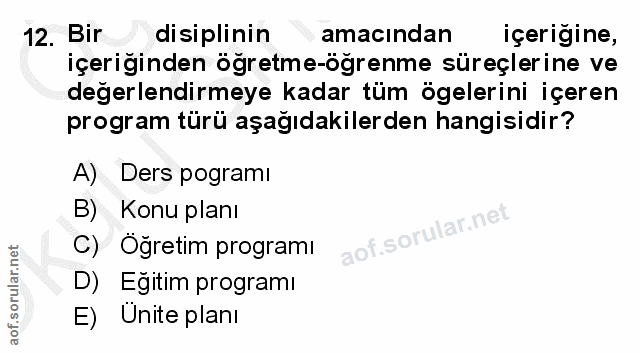 12. soru: Bir disiplinin amacından içerigine, içeriğinden öğretme-öğrenme süreçlerine ve değerlendirmeye kadar tüm ögelerini iç…