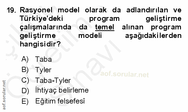 19. soru: Rasyonel model olarak da adlandırılan ve Türkiye'deki program geliştirme çalışmalarında da temel alınan program geliş…