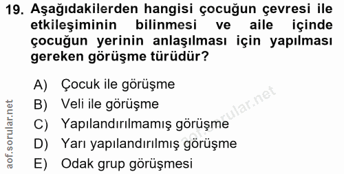 19. soru: Aşağıdakilerden hangisi çocuğun çevresi ile etkileşiminin bilinmesi ve aile içinde çocuğun yerinin anlaşılması için y…