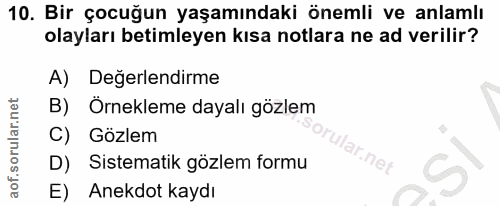 10. soru: Bir çocuğun yaşamındaki önemli ve anlamlı olayları betimleyen kısa notlara ne ad verilir? A) Degerlendirme B) Örnekle…