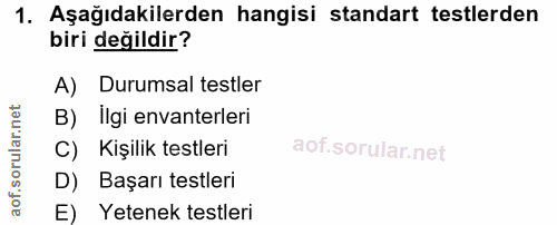1. soru: Aşağıdakilerden hangisi standart testlerden biri değildir? A) Durumsal testler B) İlgi envanterleri C) Kişilik testle…