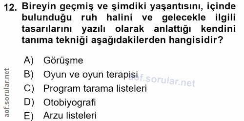 12. soru: Bireyin geçmiş ve şimdiki yaşantısını, içinde bulunduğu ruh halini ve gelecekle ilgili tasarılarını yazılı olarak anl…