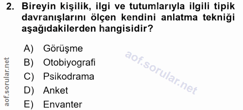 2. soru: Bireyin kişilik, ilgi ve tutumlarıyla ilgili tipik davranışlarını ölçen kendini anlatma tekniği aşağıdakilerden hangi…