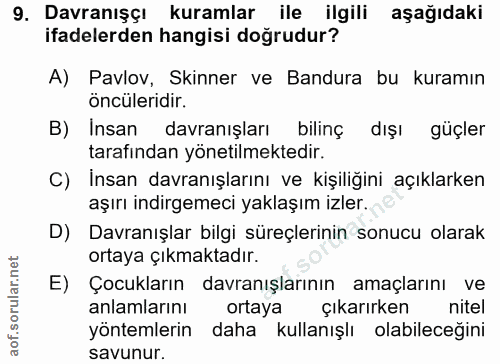 9. soru: Davranışçı kuramlar ile ilgili aşağıdaki ifadelerden hangisi doğrudur? A) Pavlov, kinner ve Bandura bu kuramın öncüle…