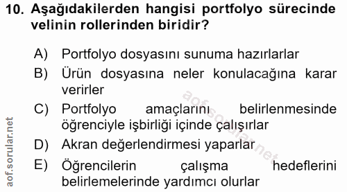 10. soru: Aşağıdakilerden hangisi portfolyo sürecinde velinin rollerinden biridir? A) Portfolyo dosyasını sunuma hazırlarlar B)…