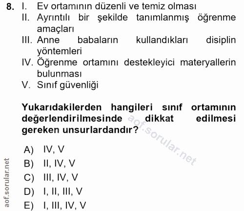 8. soru: I. Ev ortamının düzenli ve temiz olması II. Ayrıntılı bir şekilde tanımlanmış öğrenme amaçları Ill. Anne babaların ku…