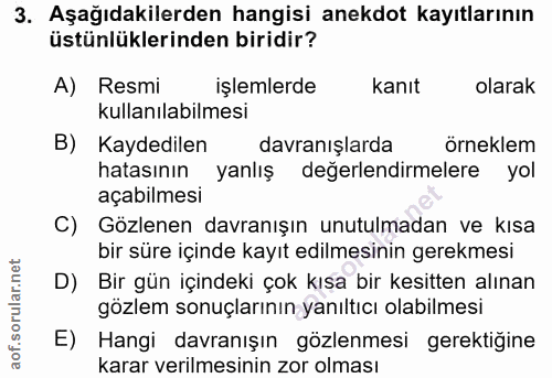 3. soru: Aşağıdakilerden hangisi anekdot kayıtlarının üstünlüklerinden biridir? A) Resmi işlemlerde kanıt olarak kullanılabilm…