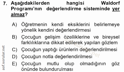 7. soru: Aşağıdakilerden hangisi Waldorf Programı'nın değerlendirme sisteminde yer almaz? A) Oğretmenin kendi eksiklerini beli…