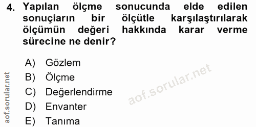 4. soru: Yapılan ölçme sonucunda elde edilen sonuçların bir ölçutle karşılaştırılarak ölçümün değeri hakkında karar verme süre…