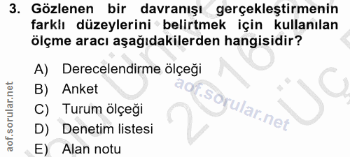 3. soru: Gözlenen bir davranışı gerçekleştirmenin farklı düzeylerini belirtmek için kullanılan ölçme aracı aşağıdakilerden han…