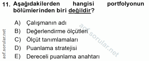 11. soru: Aşağıdakilerden hangisi portfolyonun bölümlerinden biri değildir? A) Çalışmanın adı B) Değerlendirme ölçütleri C) Ölç…