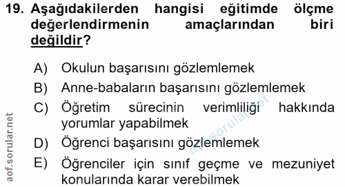 19. soru: Aşağıdakilerden hangisi eğitimde ölçme değerlendirmenin amaçlarından biri değildir? A) Okulun başarısını gözlemlemek…