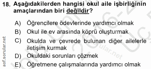 18. soru: Aşağıdakilerden hangisi okul aile işbirliğinin amaçlarından biri değildir? A) Öğrençilere ödevlerinde yardımcı olmak…