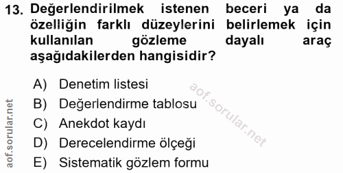 13. soru: Değerlendirilmek istenen beceri ya da özelliğin farklı düzeylerini belirlemek için kullanılan gözleme dayalı araç aşa…