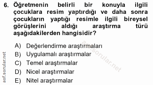 6. soru: Öğretmenin belirli bir konuyla ilgili çocuklara resim yaptırdığı ve daha sonra çocukların yaptığı resimle ilgili bire…