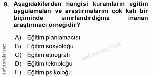 9. soru: Aşağıdakilerden hangisi kuramların eğitim uygulamaları ve araştırmalarını çok katı bir biçiminde sınırlandırdığına in…