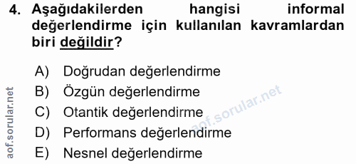 4. soru: Aşağıdakilerden hangisi informal değerlendirme için kullanılan kavramlardan biri değildir? A) Doğrudan değerlendirme…