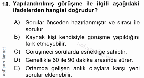 18. soru: Yapılandırılmış görüşme ile ilgili aşağıdaki ifadelerden hangisi doğrudur? A) Sorular önceden hazırlanmıştır ve sıras…