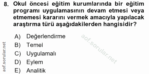 8. soru: Okul öncesi eğitim kurumlarında bir eğitim programı uygulamasının devam etmesi veya etmemesi kararını vermek amacıyla…