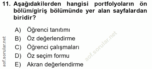 11. soru: Aşağıdakilerden hangisi portfolyoların ön bölüm/giriş bölümünde yer alan sayfalardan biridir? A) Öğrenci tanıtımı B)…