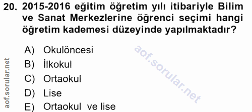 20. soru: 2015-2016 eğitim öğretim yılı itibariyle Bilim ve Sanat Merkezlerine öğrenci seçimi hangi öğretim kademesi düzeyinde…