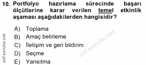 10. soru: Portfolyo hazırlama sürecinde başarı ölçütlerine karar verilen temel etkinlik aşaması aşağıdakilerden hangisidir? A)…