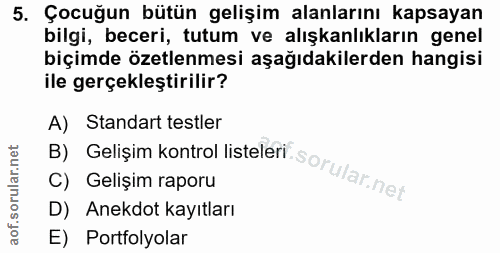 5. soru: Çocuğun bütün gelişim alanlarını kapsayan bilgi, beceri, tutum ve alışkanlıkların genel biçimde özetlenmesi aşağıdaki…
