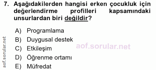 7. soru: Aşağıdakilerden hangisi erken çocukluk için değerlendirme profilleri kapsamındaki unsurlardan biri değildir? A) Progr…