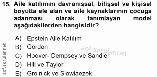 15. soru: Aile katılımını davranışsal, bilişsel ve kişisel boyutta ele alan ve aile kaynaklarının çocuğa adanması olarak tanıml…