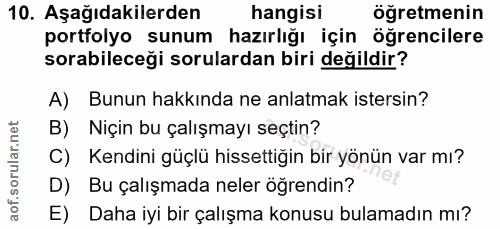 10. soru: Aşağıdakilerden hangisi öğretmenin portfolyo sunum hazırlığı için öğrencilere sorabileceği sorulardan biri değildir?…