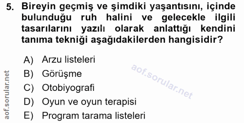 5. soru: Bireyin geçmiş ve şimdiki yaşantısını, içinde bulunduğu ruh halini ve gelecekle ilgili tasarılarını yazılı olarak anl…