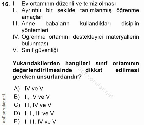 16. soru: 1. Ev ortamının düzenli ve temiz olması II. Ayrıntılı bir şekilde tanımlanmış öğrenme amaçları Ill. Anne babaların ku…