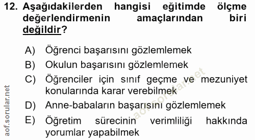 12. soru: Aşağıdakilerden hangisi eğitimde ölçme değerlendirmenin amaçlarından biri değildir? A) Öğrenci başarısını gözlemlemek…