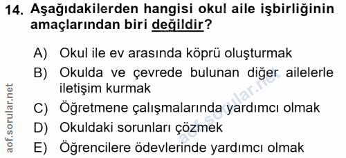 14. soru: Aşağıdakilerden hangisi okul aile işbirliğinin amaçlarından biri değildir? A) Okul ile ev arasında köprü oluşturmak B…