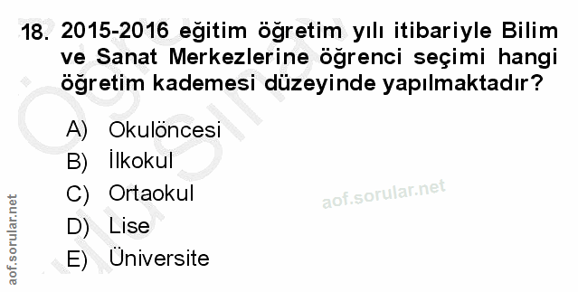 18. soru: 2015-2016 eğitim öğretim yılı itibariyle Bilim ve Sanat Merkezlerine öğrenci seçimi hangi öğretim kademesi düzeyinde…