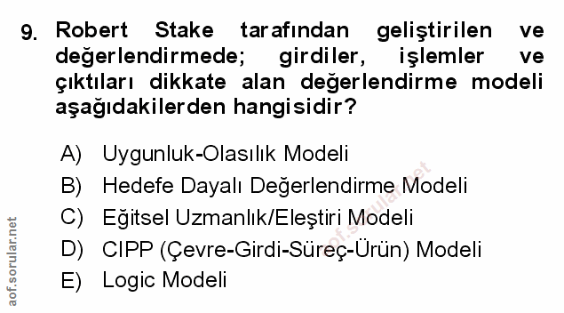 9. soru: Robert Stake tarafından geliştirilen ve degerlendirmede; girdiler, işlemler ve çıktıları dikkate alan degerlendirme m…