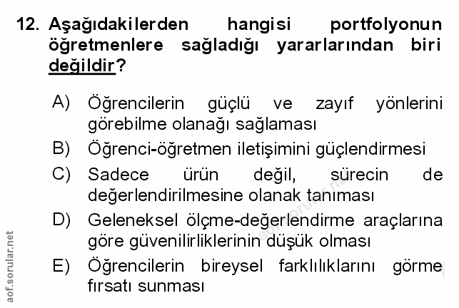 12. soru: Aşağıdakilerden hangisi portfolyonun öğretmenlere sağladığı yararlarından biri değildir? A) Öğrencilerin güçlü ve zay…