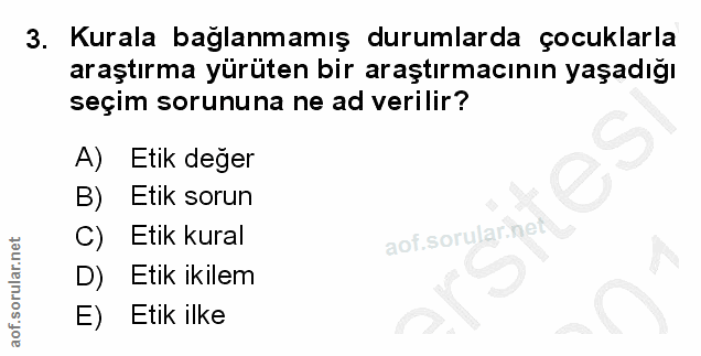 3. soru: Kurala baglanmamış durumlarda çocuklarla araştırma yürüten bir araştırmacının yaşadığı seçim sorununa ne ad verilir?…
