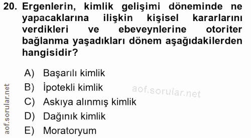 20. soru: Ergenlerin, kimlik gelişimi döneminde ne yapacaklarına ilişkin kişisel kararlarını verdikleri ve ebeveynlerine otorit…