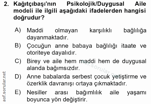 2. soru: Kağıtçıbaşı'nın Psikolojik/Duygusal Aile modeli ile ilgili aşağıdaki ifadelerden hangisi doğrudur? A) Maddi olmayan k…