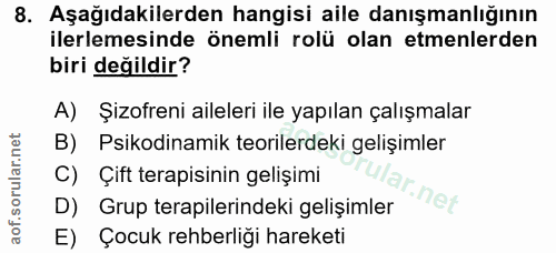 8. soru: Aşağıdakilerden hangisi aile danışmanlığının ilerlemesinde önemli rolü olan etmenlerden biri değildir? A) Şizofreni a…